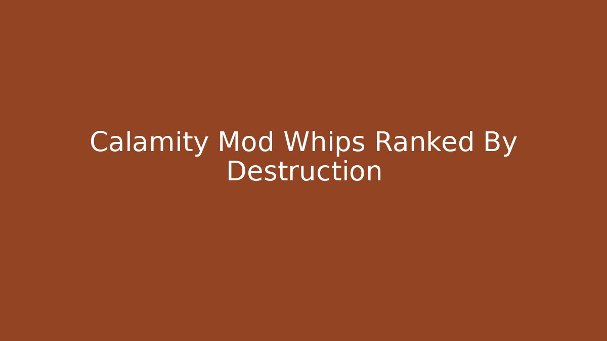 Calamity Mod Whips Ranked By Destruction