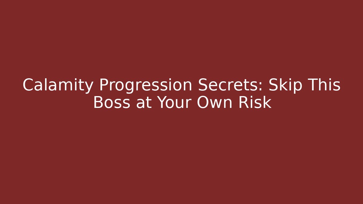 Calamity Progression Secrets: Skip This Boss at Your Own Risk