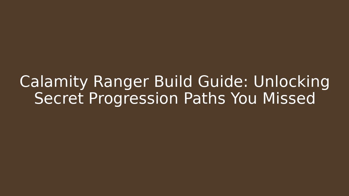 Calamity Ranger Build Guide: Unlocking Secret Progression Paths You Missed