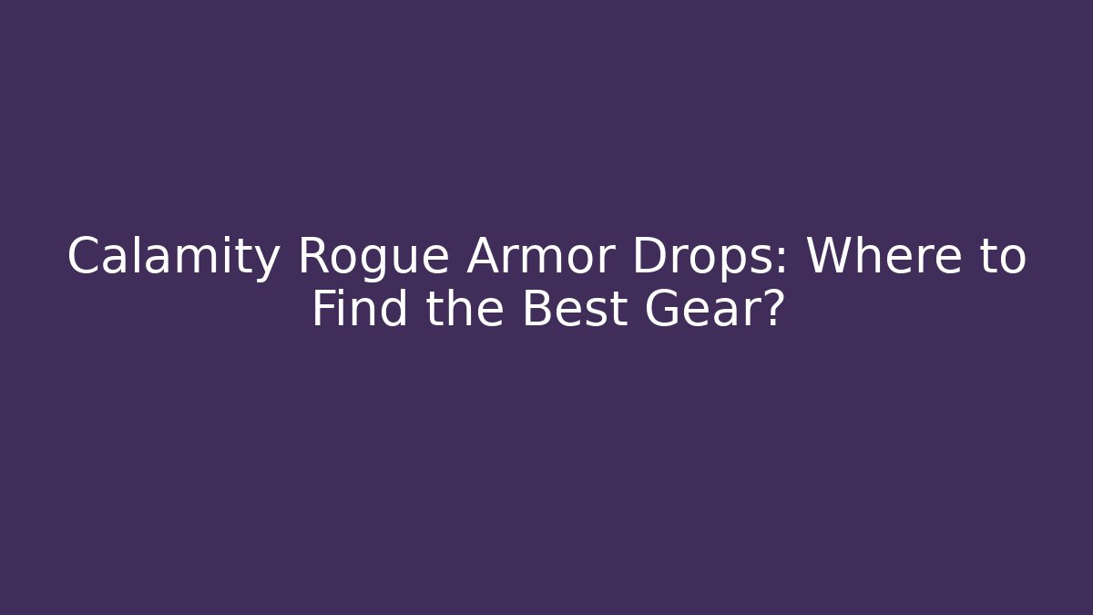 Calamity Rogue Armor Drops: Where to Find the Best Gear?