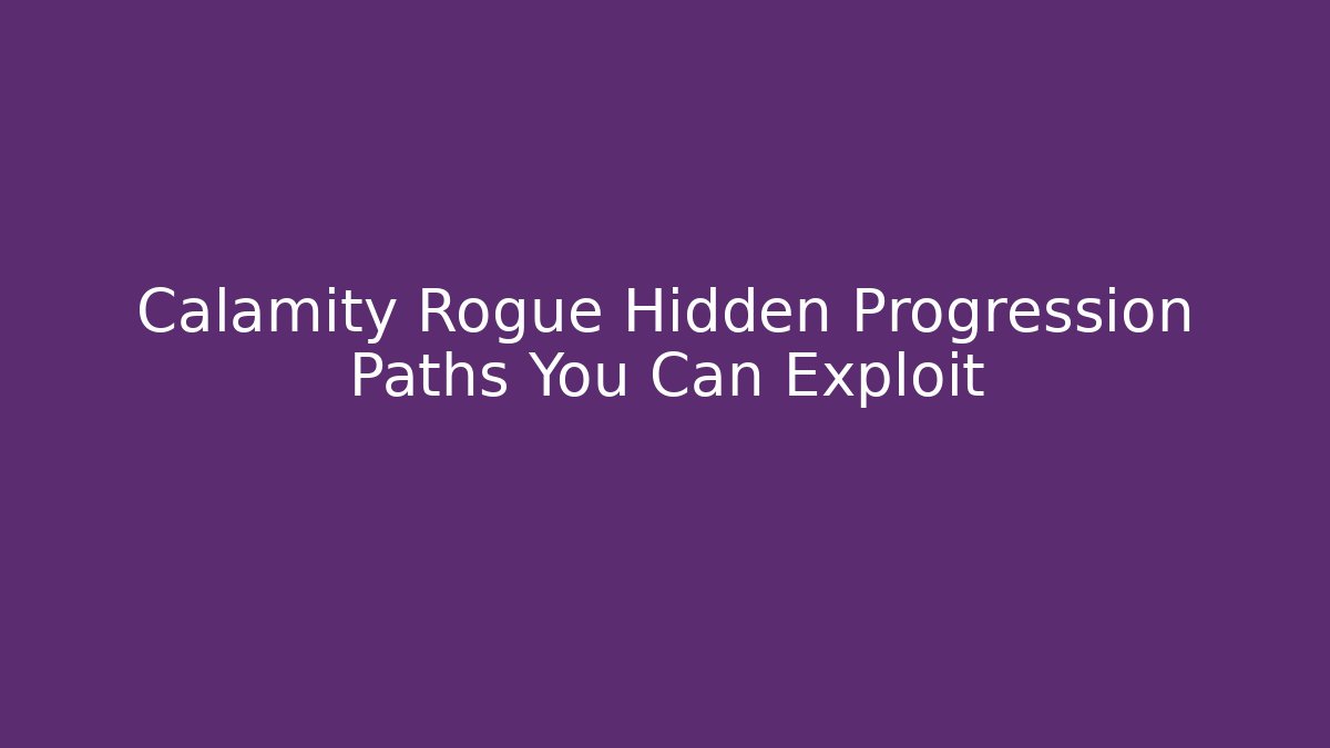 Calamity Rogue Hidden Progression Paths You Can Exploit