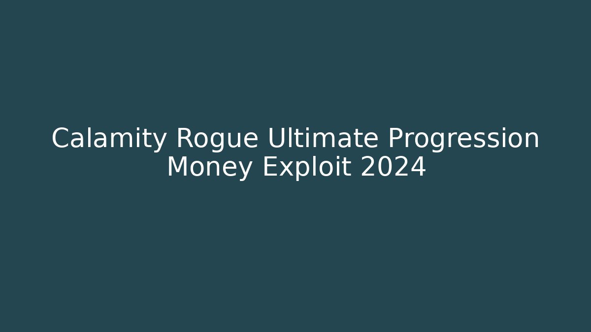 Calamity Rogue Ultimate Progression Money Exploit 2024