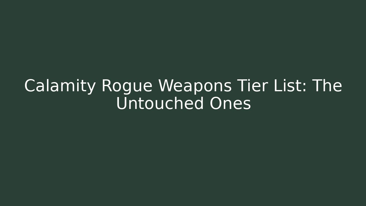 Calamity Rogue Weapons Tier List: The Untouched Ones