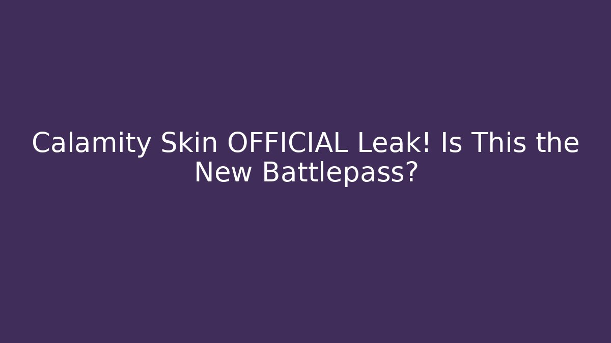 Calamity Skin OFFICIAL Leak! Is This the New Battlepass?