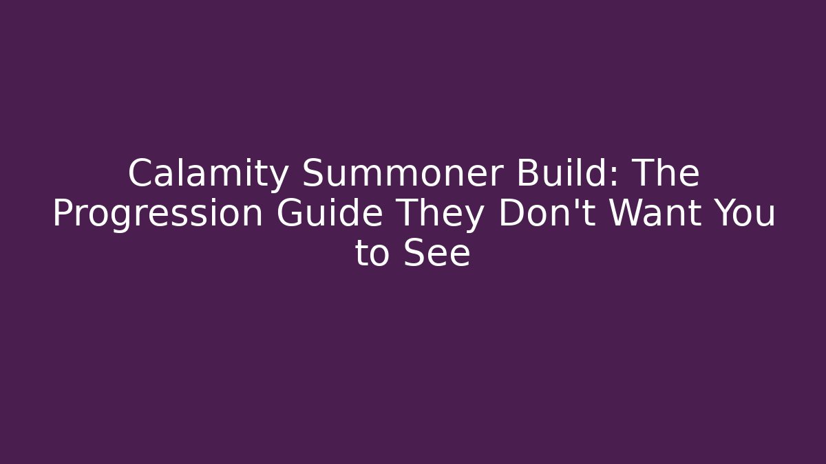 Calamity Summoner Build: The Progression Guide They Don't Want You to See