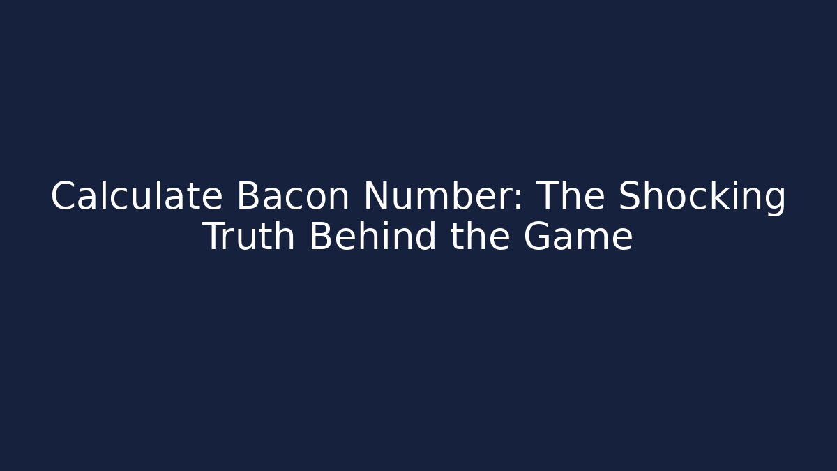 Calculate Bacon Number: The Shocking Truth Behind the Game