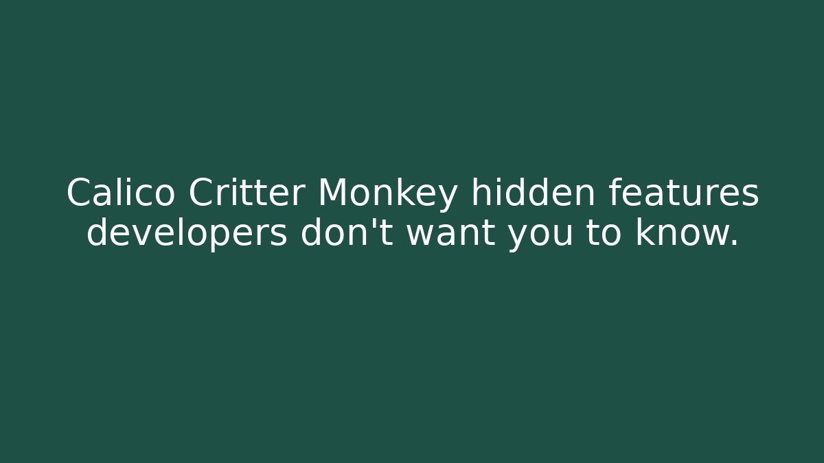 Calico Critter Monkey hidden features developers don't want you to know.