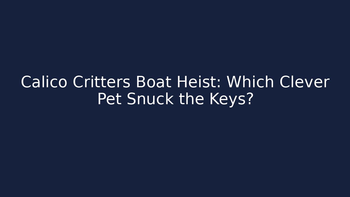 Calico Critters Boat Heist: Which Clever Pet Snuck the Keys?