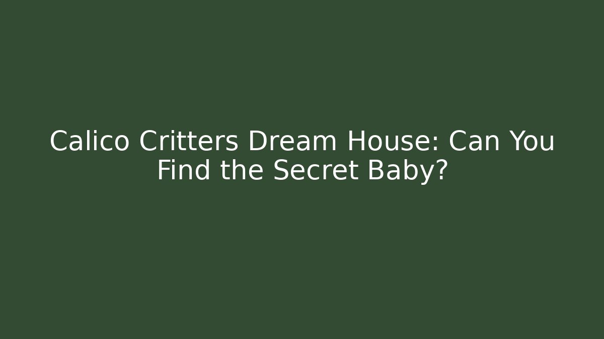 Calico Critters Dream House: Can You Find the Secret Baby?