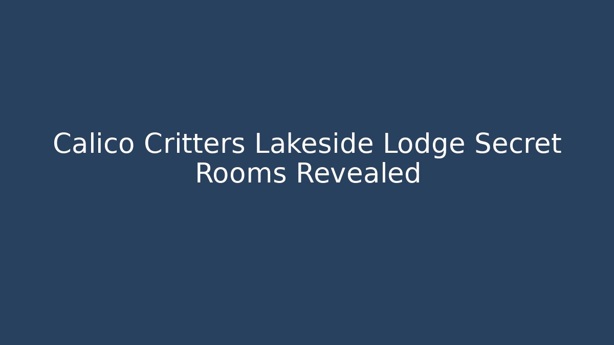 Calico Critters Lakeside Lodge Secret Rooms Revealed
