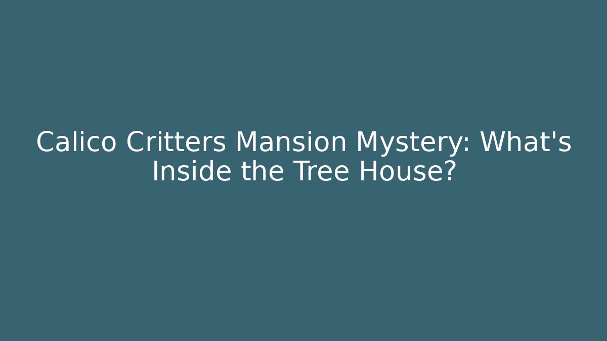 Calico Critters Mansion Mystery: What's Inside the Tree House?