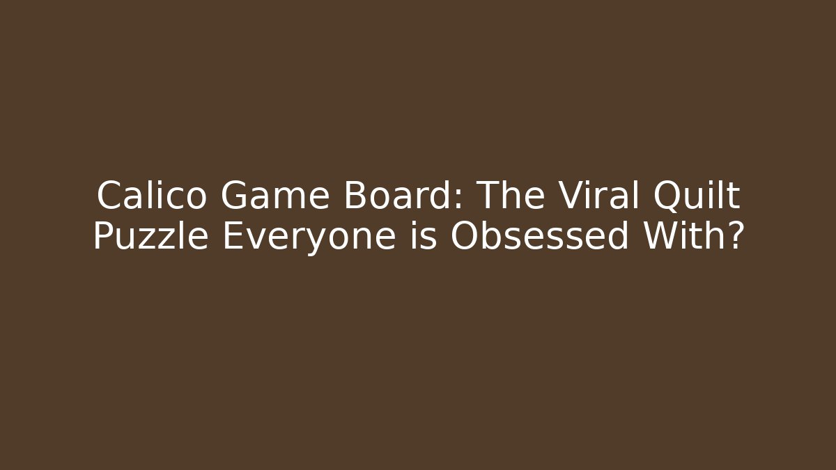 Calico Game Board: The Viral Quilt Puzzle Everyone is Obsessed With? - Critter Realm