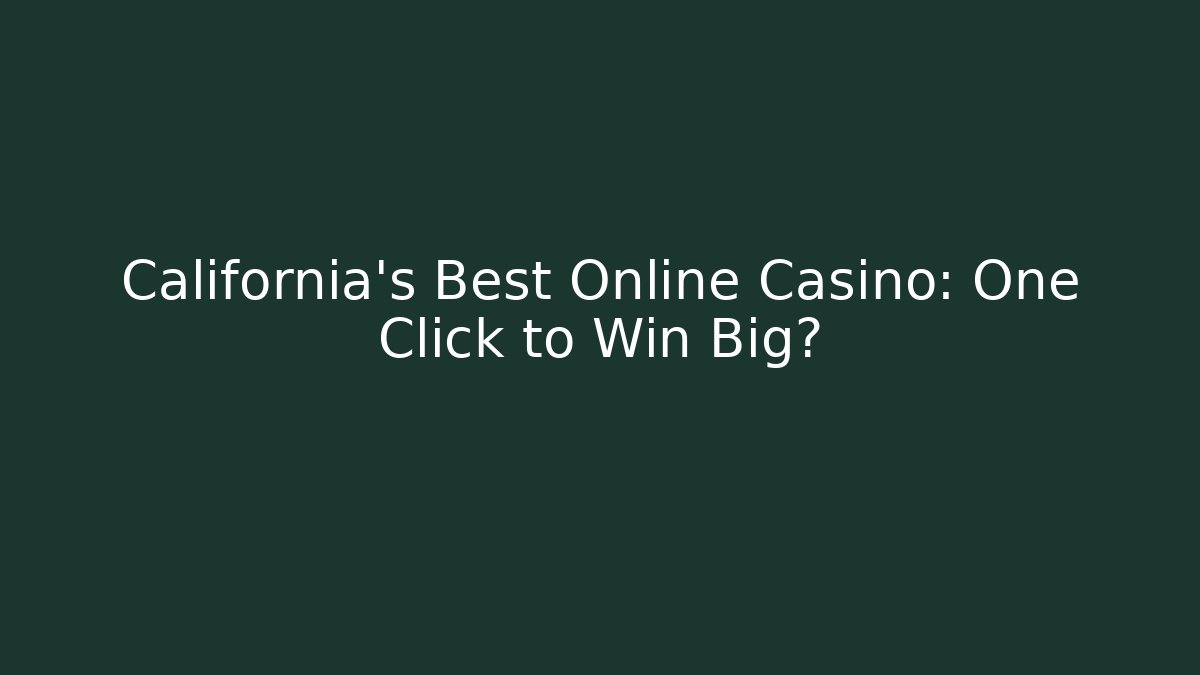 California's Best Online Casino: One Click to Win Big?