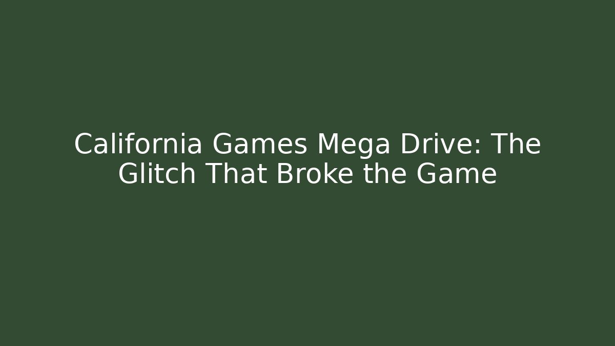 California Games Mega Drive: The Glitch That Broke the Game