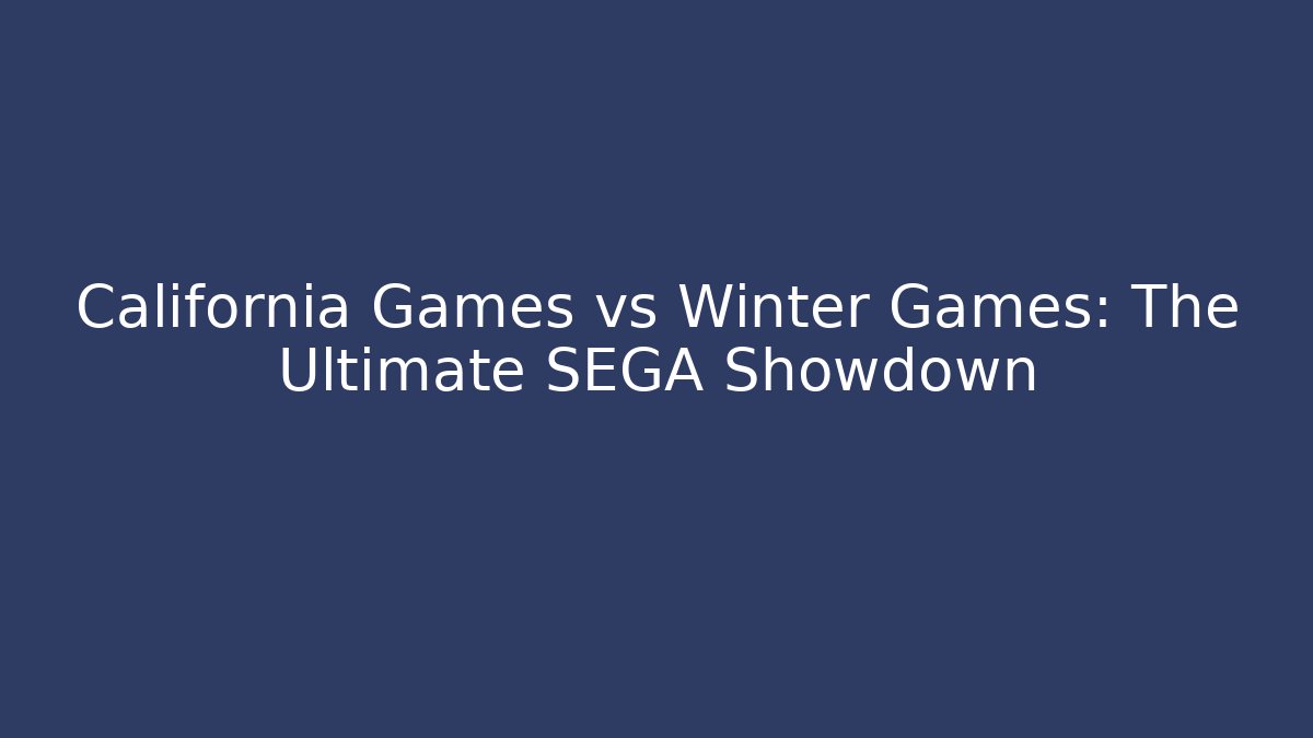 California Games vs Winter Games: The Ultimate SEGA Showdown