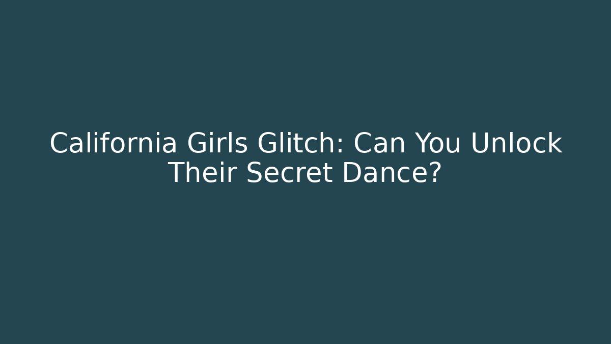 California Girls Glitch: Can You Unlock Their Secret Dance?