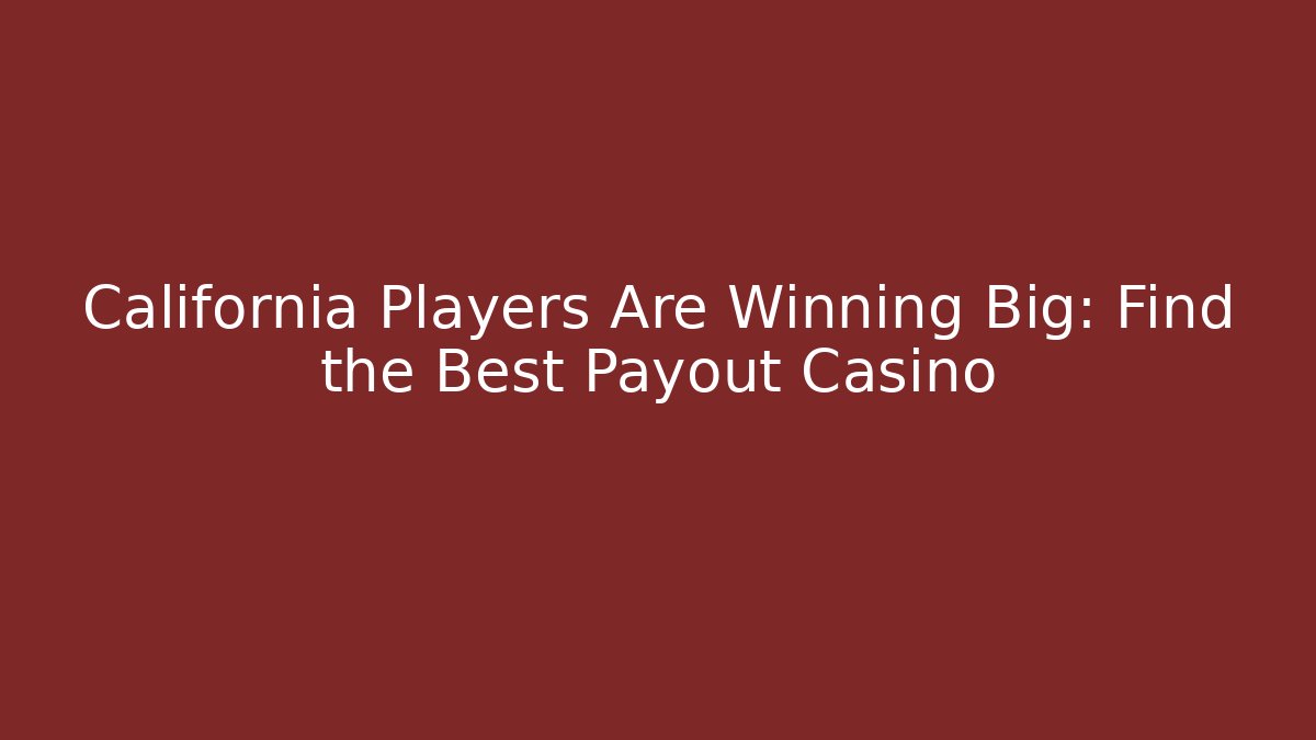 California Players Are Winning Big: Find the Best Payout Casino
