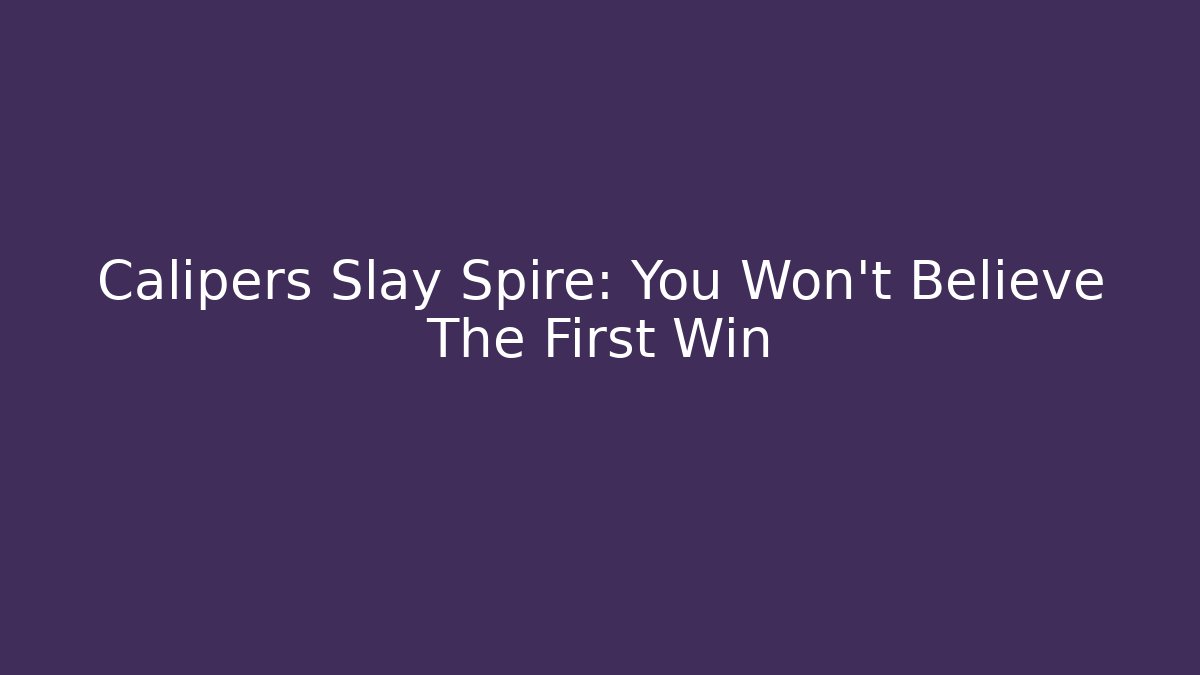 Calipers Slay Spire: You Won't Believe The First Win