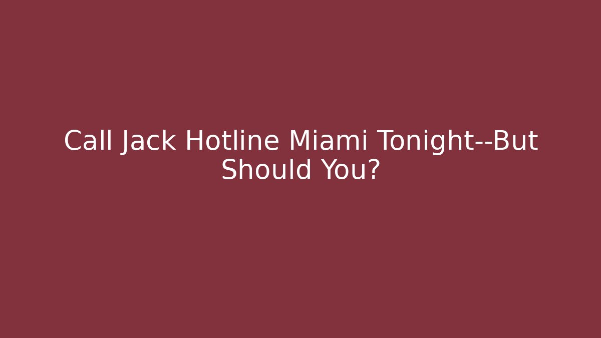 Call Jack Hotline Miami Tonight—But Should You?