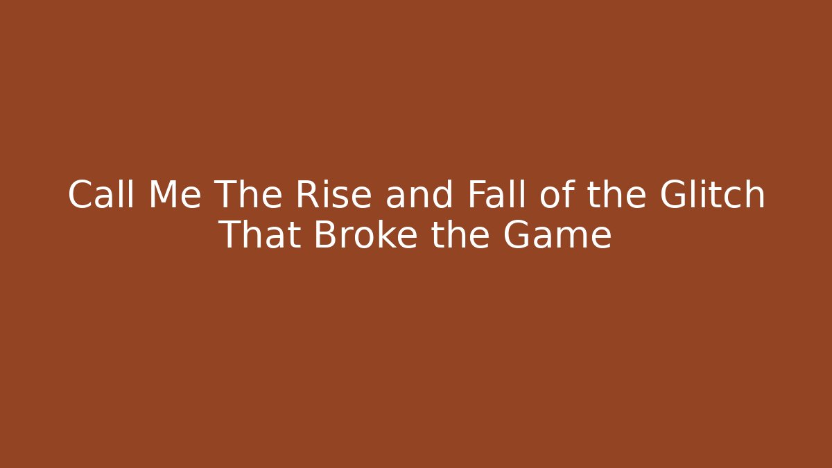 Call Me The Rise and Fall of the Glitch That Broke the Game