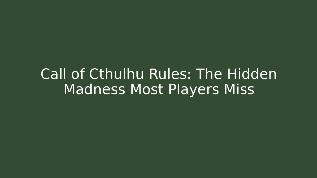 Call of Cthulhu Rules: The Hidden Madness Most Players Miss