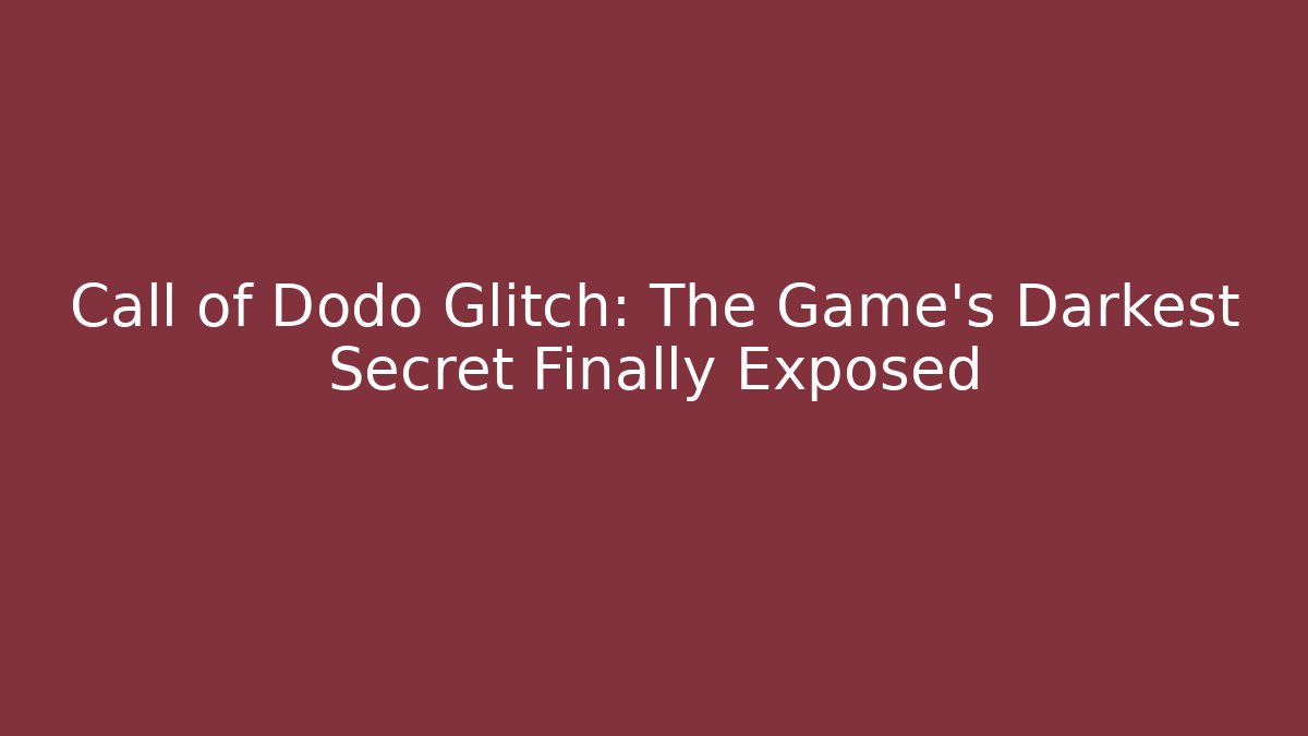 Call of Dodo Glitch: The Game's Darkest Secret Finally Exposed