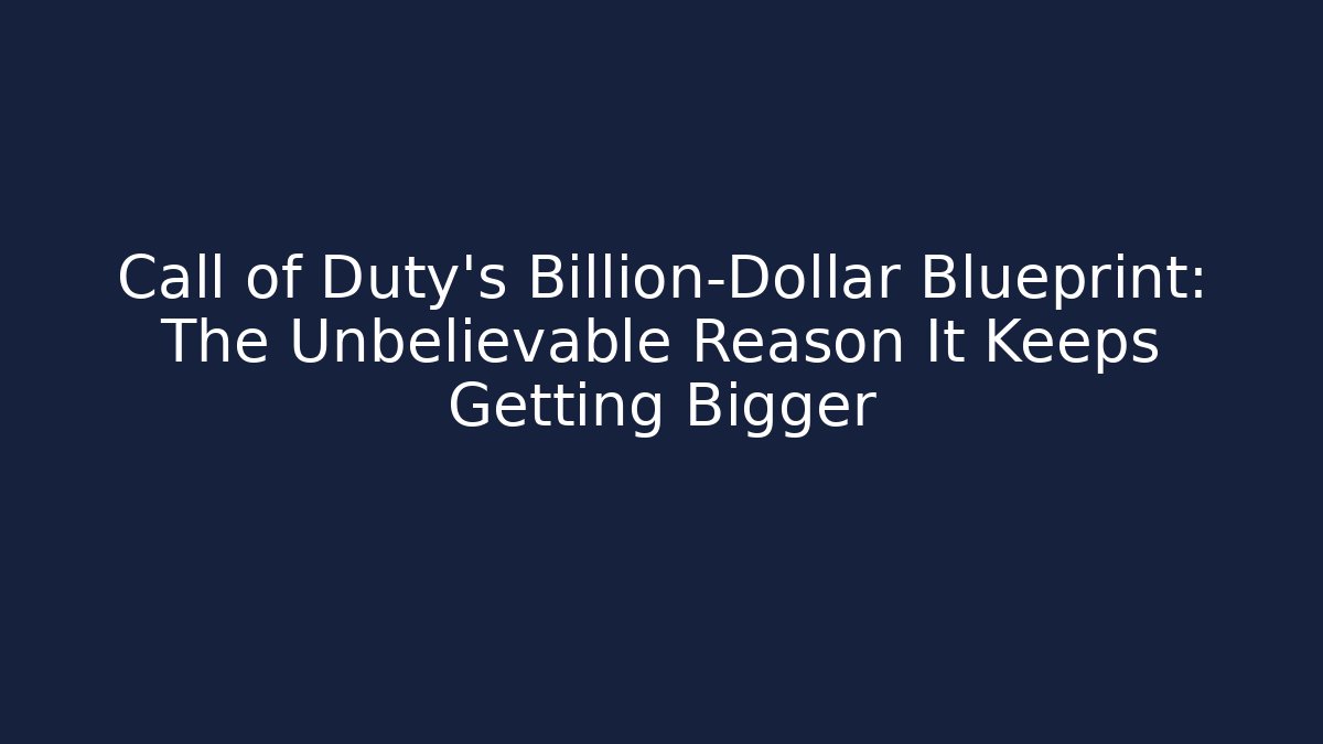Call of Duty's Billion-Dollar Blueprint: The Unbelievable Reason It Keeps Getting Bigger