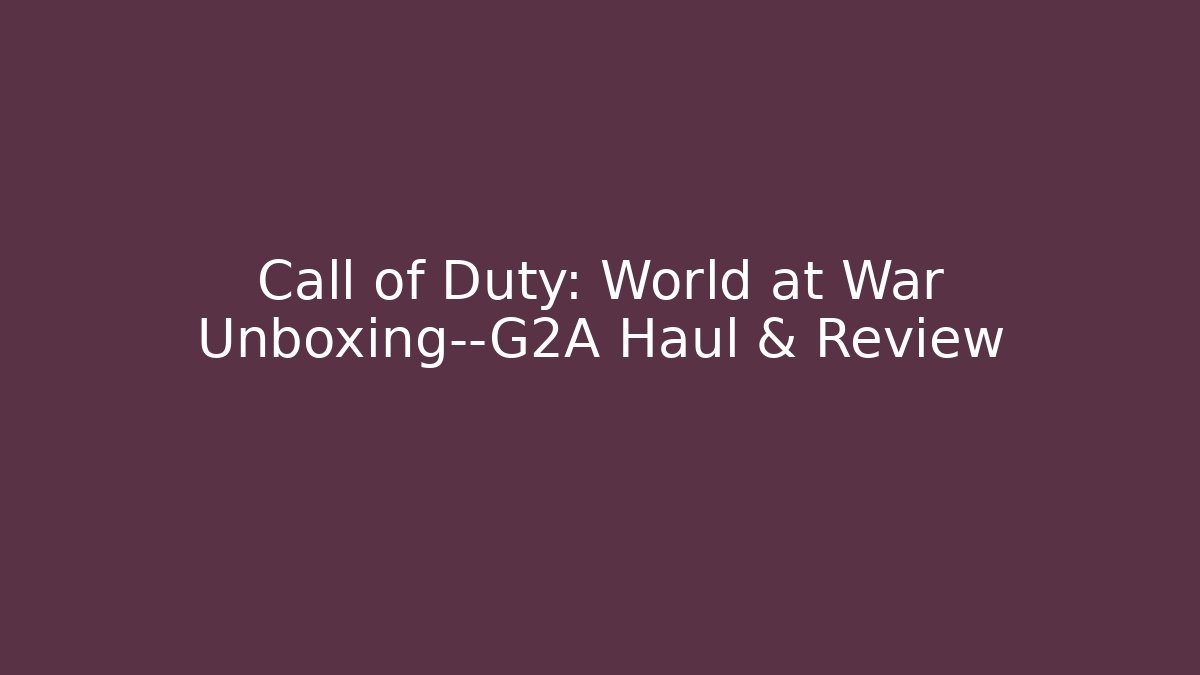 Call of Duty: World at War Unboxing—G2A Haul & Review