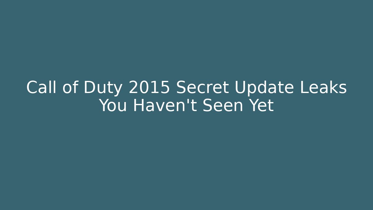Call of Duty 2015 Secret Update Leaks You Haven't Seen Yet
