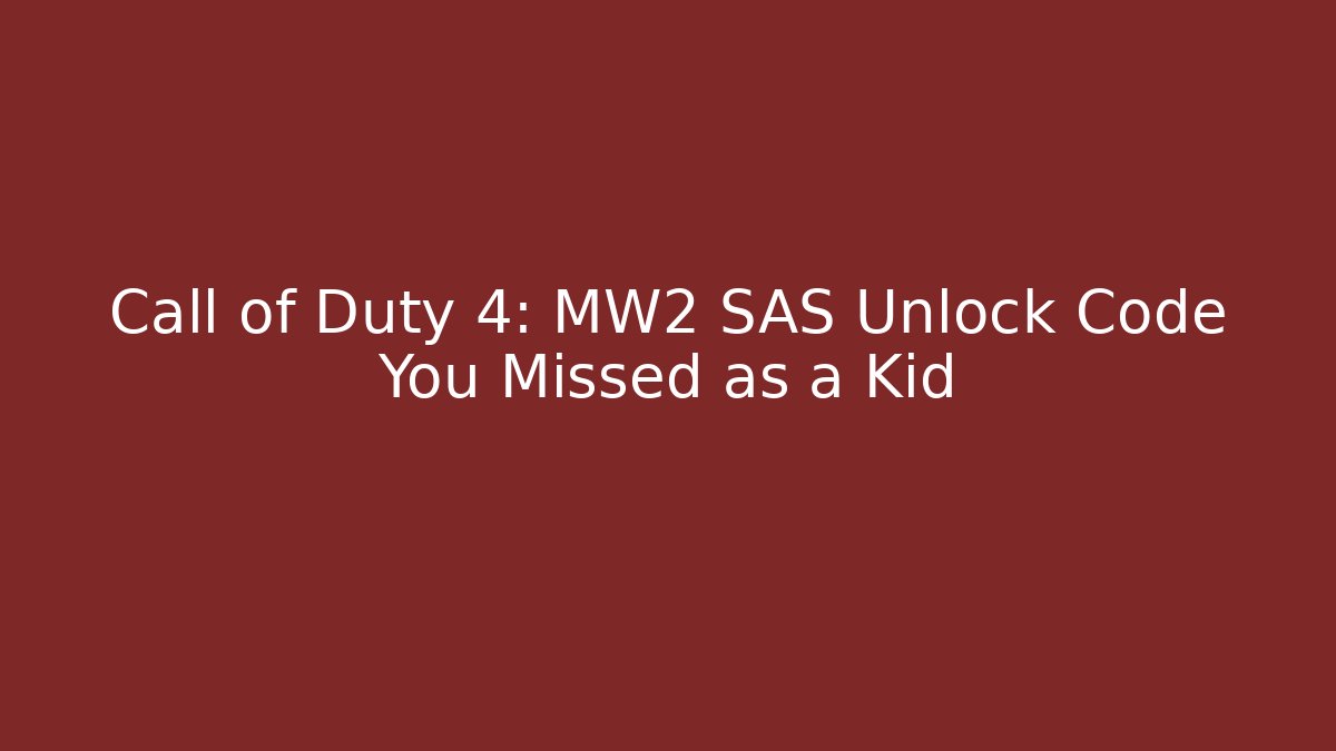 Call of Duty 4: MW2 SAS Unlock Code You Missed as a Kid