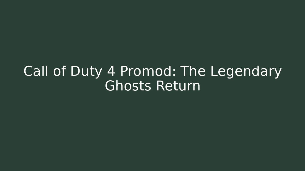 Call of Duty 4 Promod: The Legendary Ghosts Return