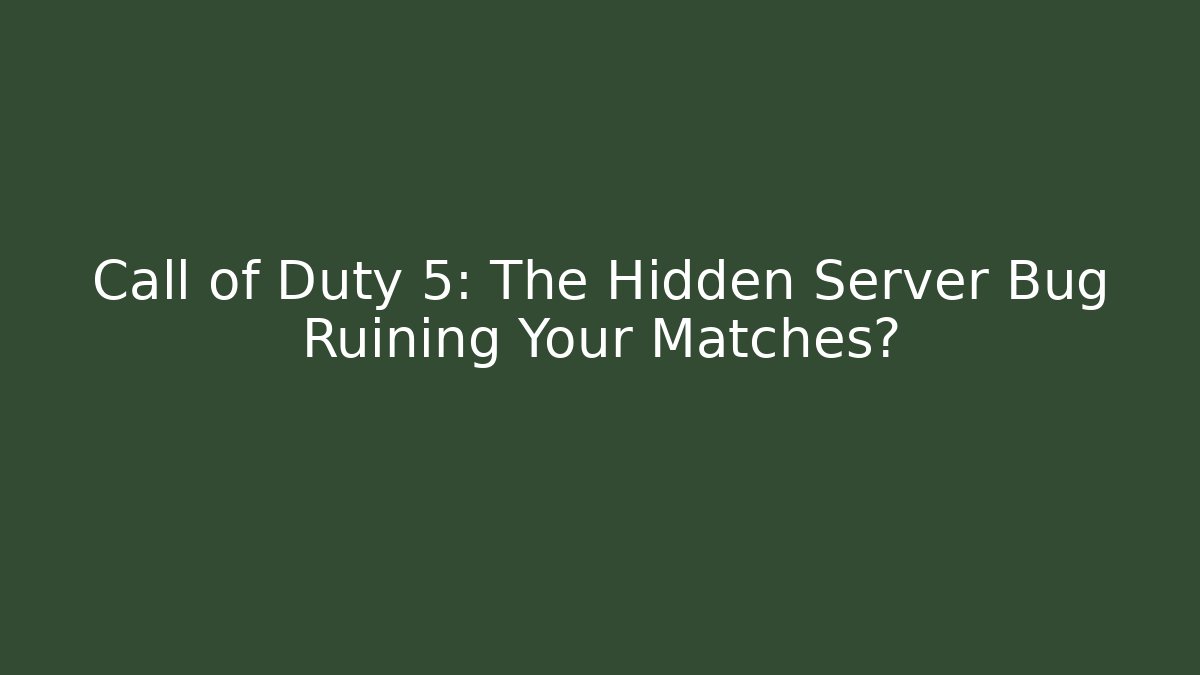 Call of Duty 5: The Hidden Server Bug Ruining Your Matches?