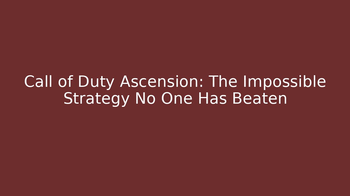 Call of Duty Ascension: The Impossible Strategy No One Has Beaten