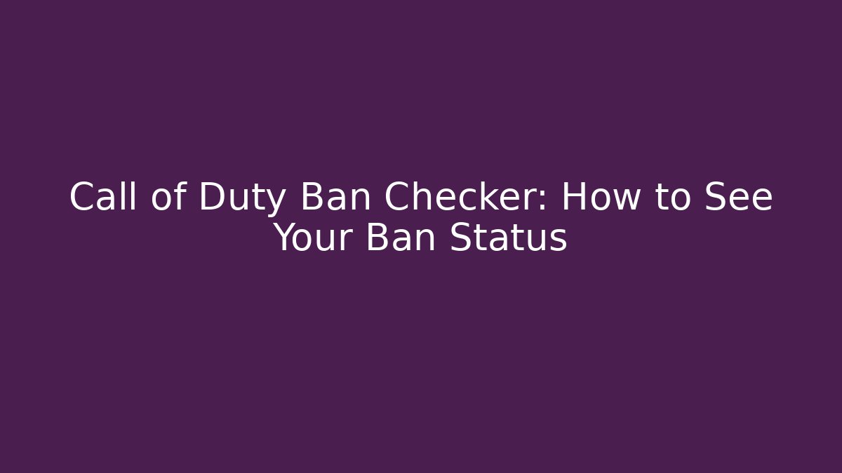 Call of Duty Ban Checker: How to See Your Ban Status