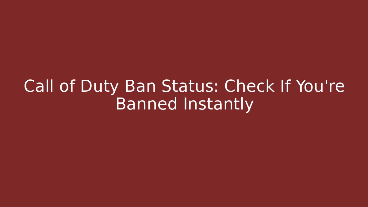 Call of Duty Ban Status: Check If You're Banned Instantly
