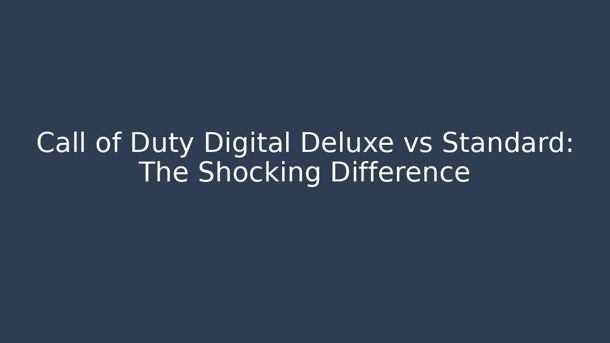 Call of Duty Digital Deluxe vs Standard: The Shocking Difference