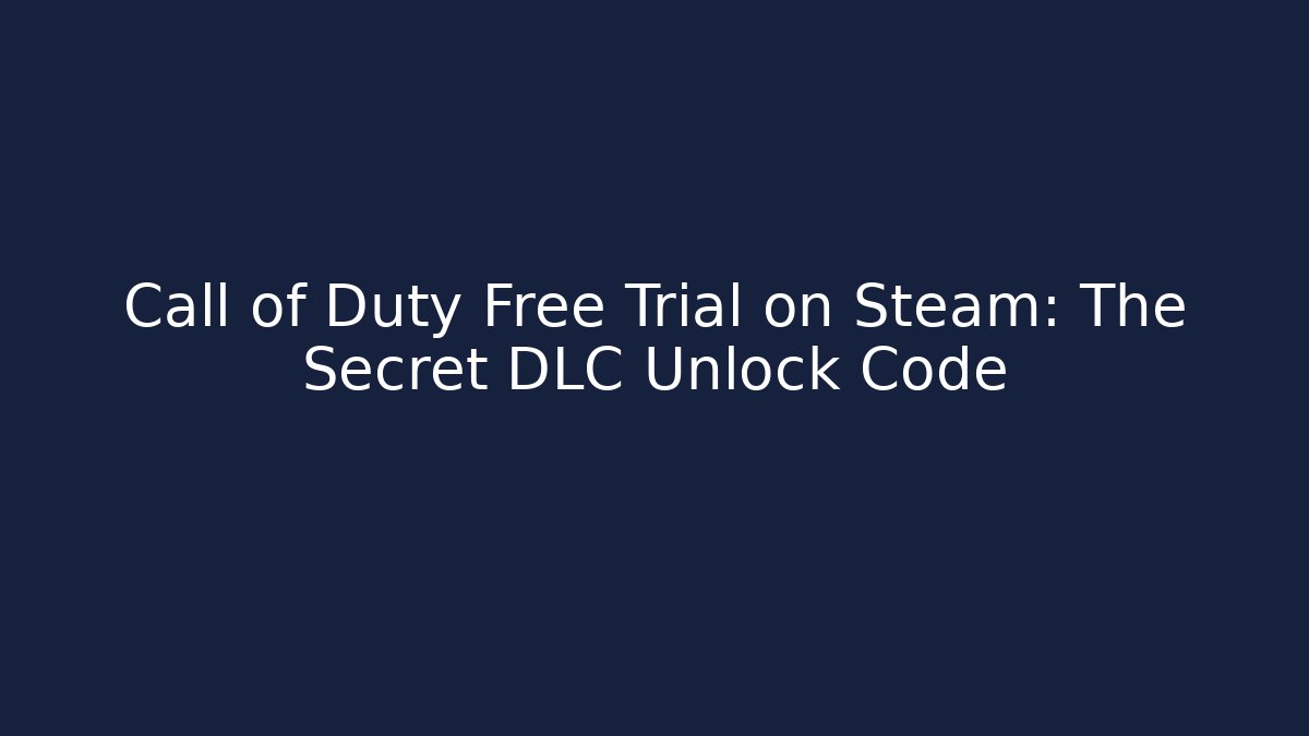 Call of Duty Free Trial on Steam: The Secret DLC Unlock Code