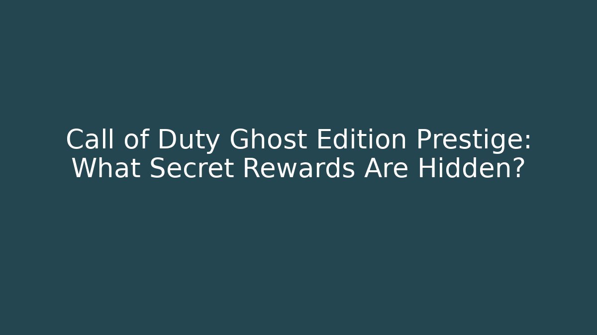 Call of Duty Ghost Edition Prestige: What Secret Rewards Are Hidden? - Critter Realm