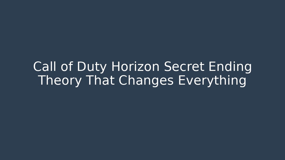 Call of Duty Horizon Secret Ending Theory That Changes Everything