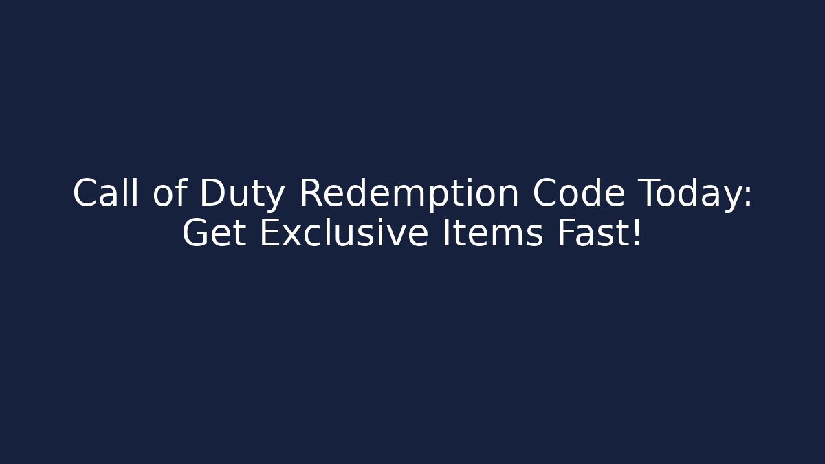 Call of Duty Redemption Code Today: Get Exclusive Items Fast!