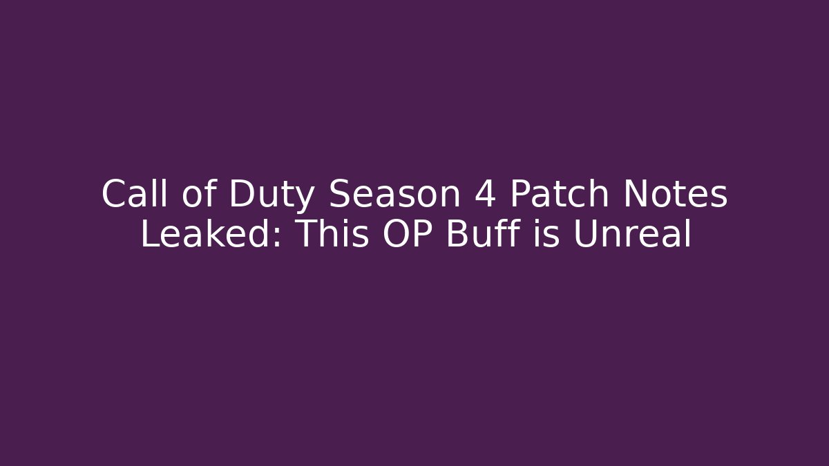 Call of Duty Season 4 Patch Notes Leaked: This OP Buff is Unreal