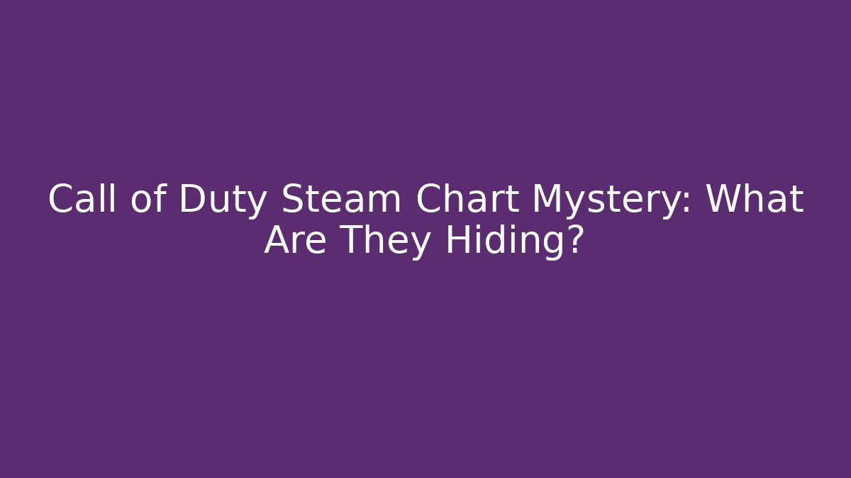 Call of Duty Steam Chart Mystery: What Are They Hiding?