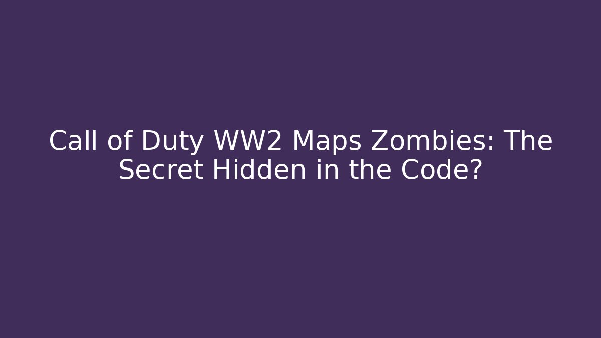 Call of Duty WW2 Maps Zombies: The Secret Hidden in the Code?