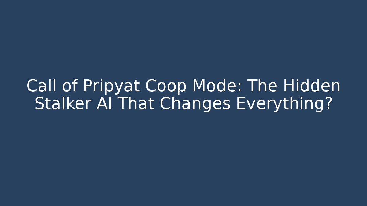 Call of Pripyat Coop Mode: The Hidden Stalker AI That Changes Everything?