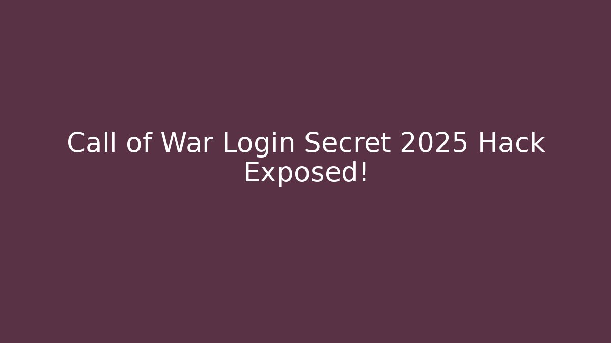 Call of War Login Secret 2025 Hack Exposed!