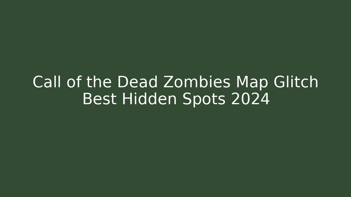 Call of the Dead Zombies Map Glitch Best Hidden Spots 2024