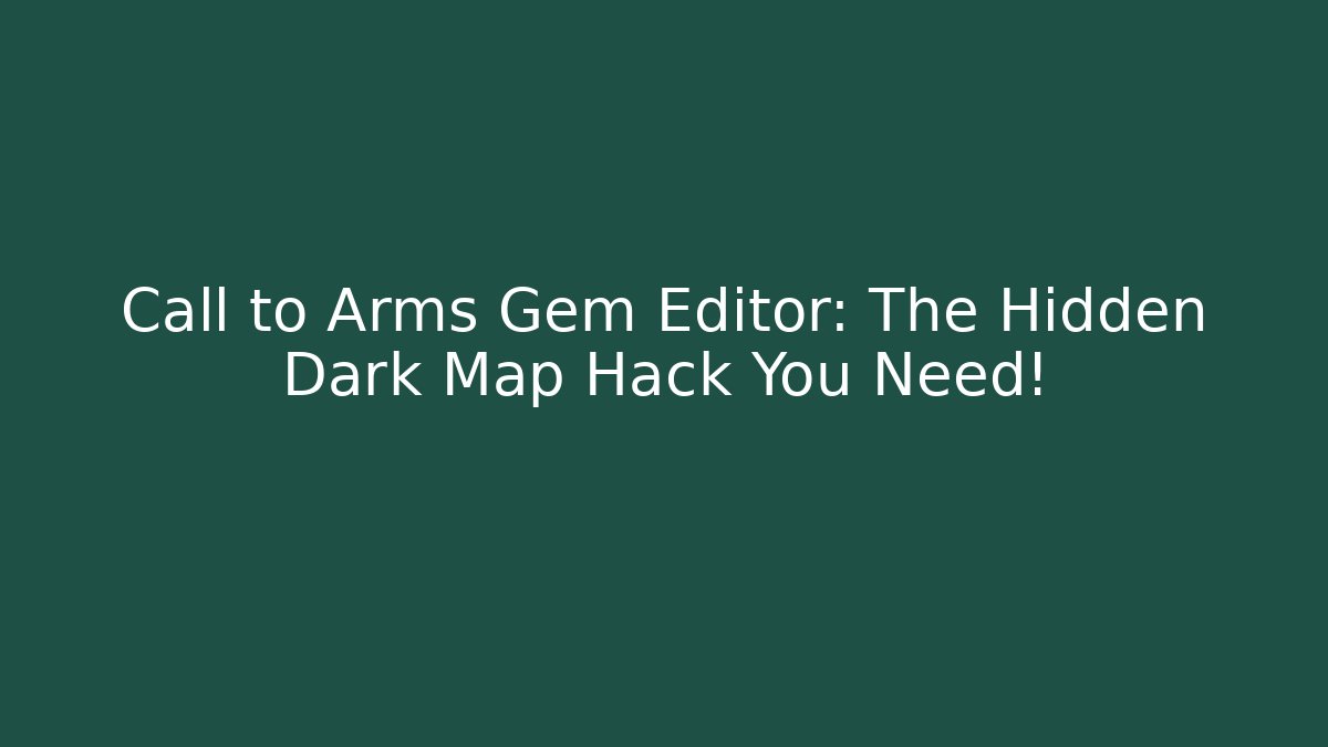 Call to Arms Gem Editor: The Hidden Dark Map Hack You Need! - Critter Realm