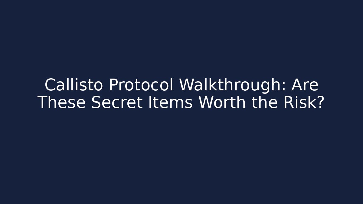 Callisto Protocol Walkthrough: Are These Secret Items Worth the Risk?