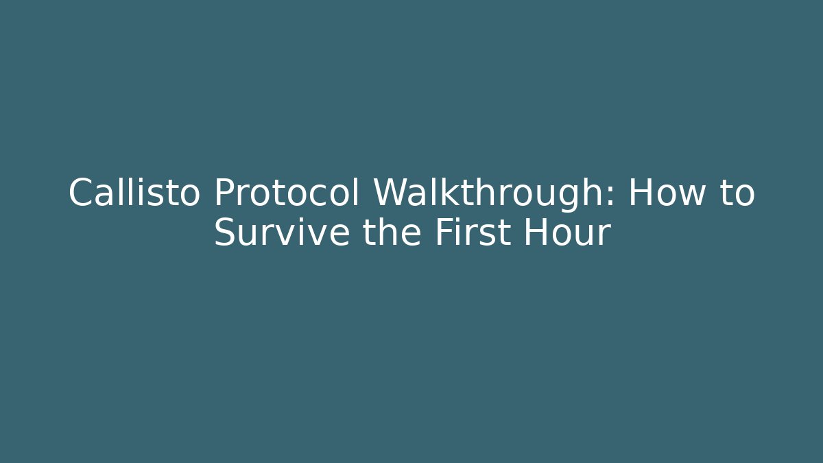 Callisto Protocol Walkthrough: How to Survive the First Hour