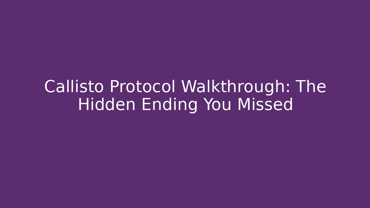 Callisto Protocol Walkthrough: The Hidden Ending You Missed